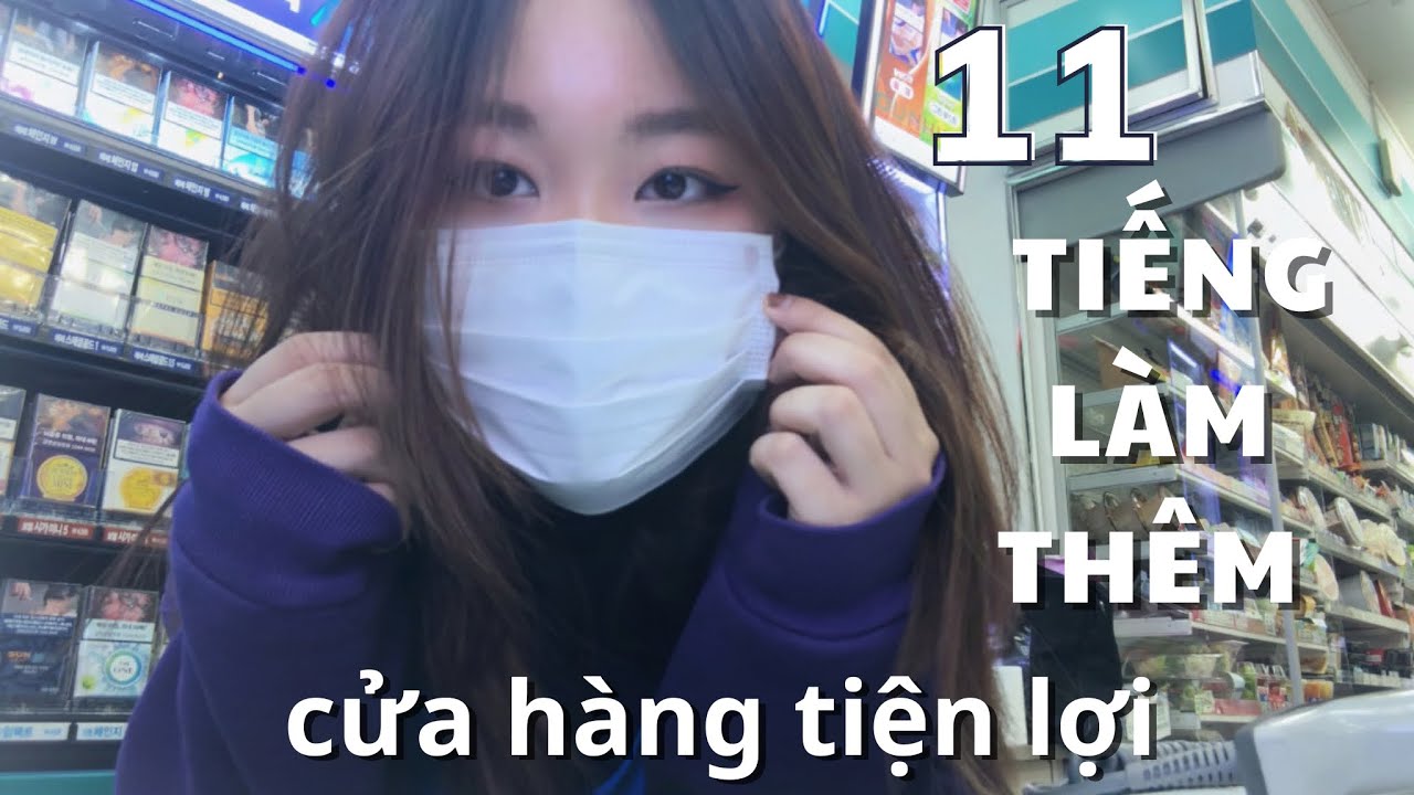 11 giờ làm thêm tại Cửa hàng tiện lợi - Du học sinh Hàn